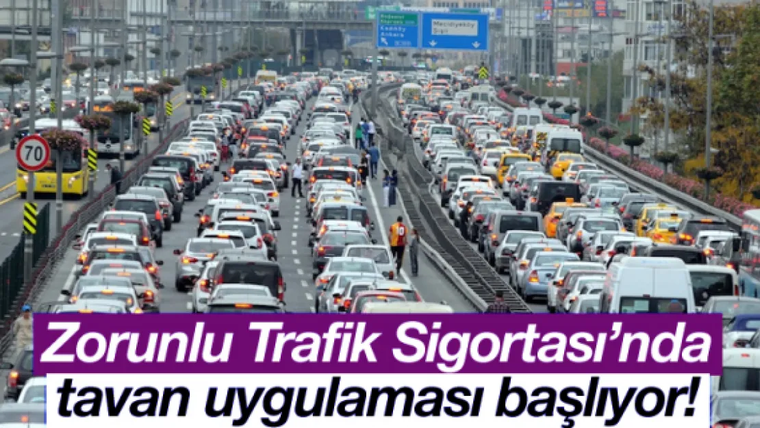 Zorunlu Trafik Sigortası'nda tavan uygulaması başlıyor!