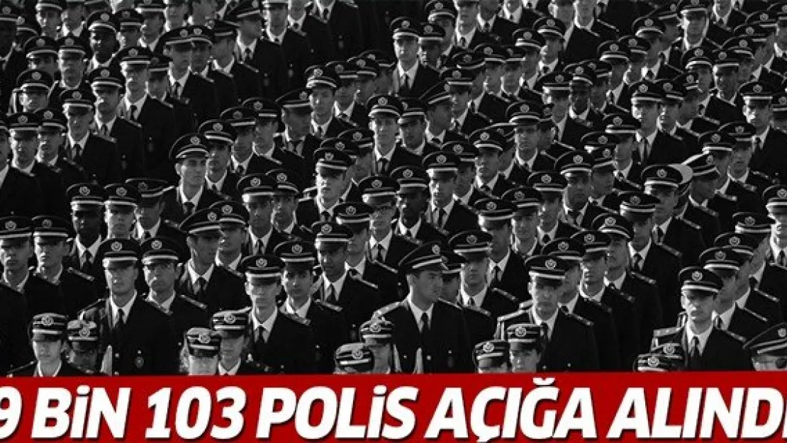 9 bin 103 polis açığa alındı