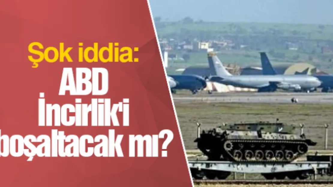 ABD İncirlik'i boşaltacak mı?