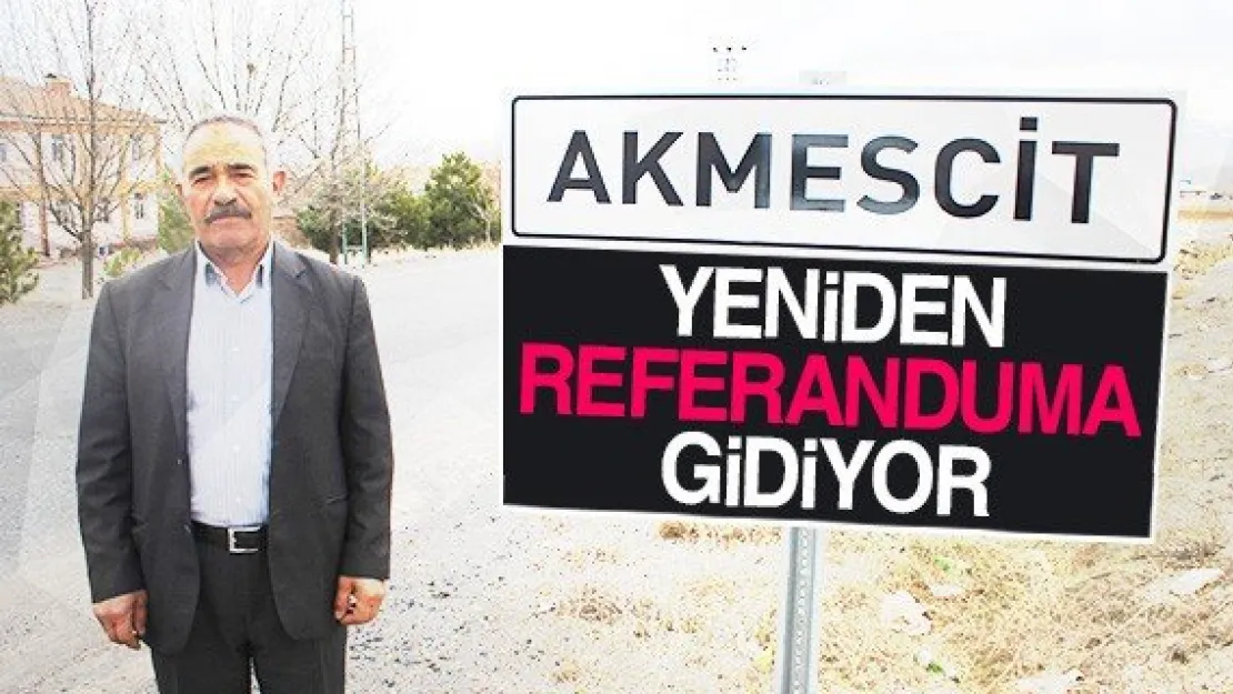 Akmescit yeniden referanduma gidiyor