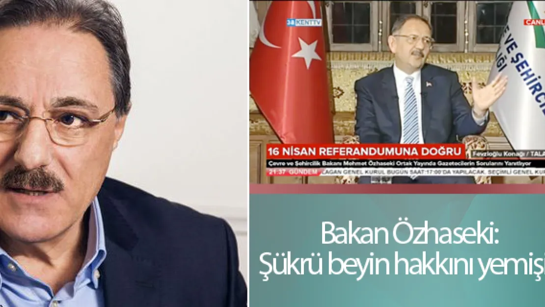Bakan Özhaseki: Şükrü beyin hakkını yemişiz