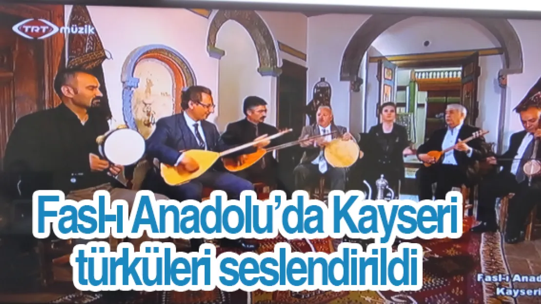 Fasl-ı Anadolu'da Kayseri türküleri seslendirildi