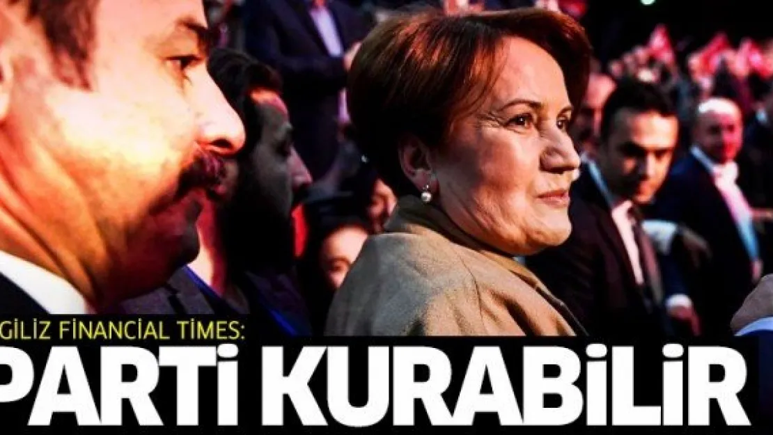 Financial Times: Akşener, parti kurabilir