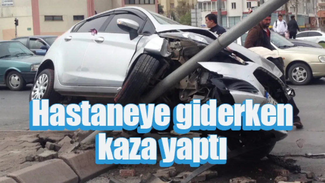 Hastaneye giderken kaza yaptı