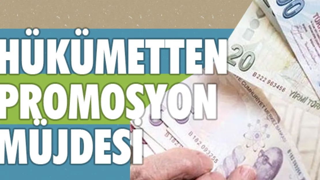 Hükümetten promosyon müjdesi!