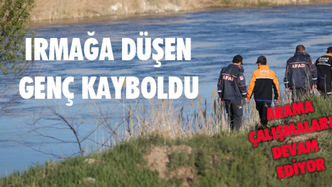 Irmağa düşen genç kayboldu