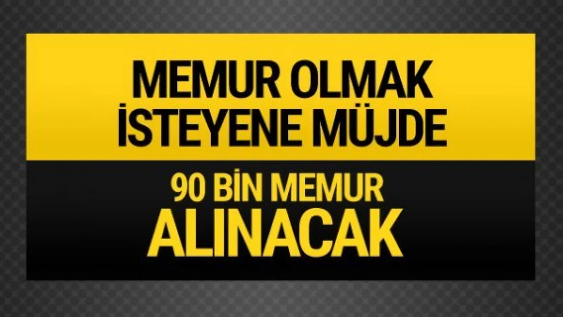 Kamuya 90 bin personel alınacak!
