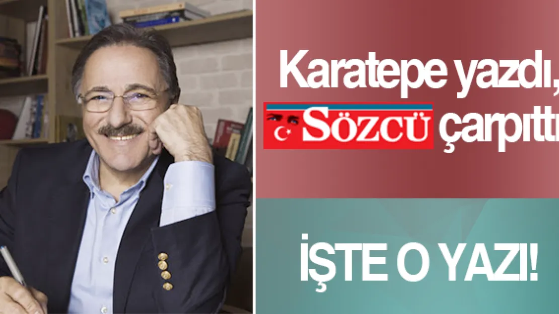 Karatepe yazdı, SÖZCÜ çarpıttı