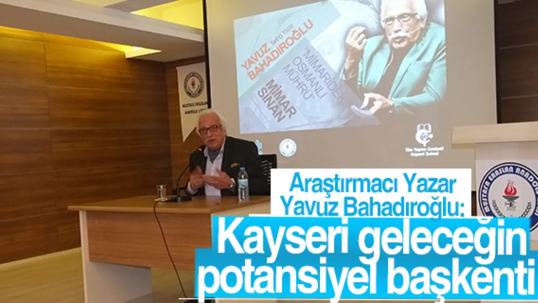 &quotKayseri geleceğin potansiyel başkenti!"