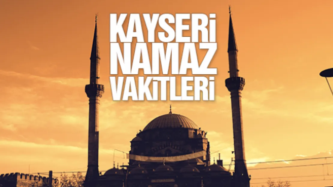 KAYSERİ Namaz Vakitleri