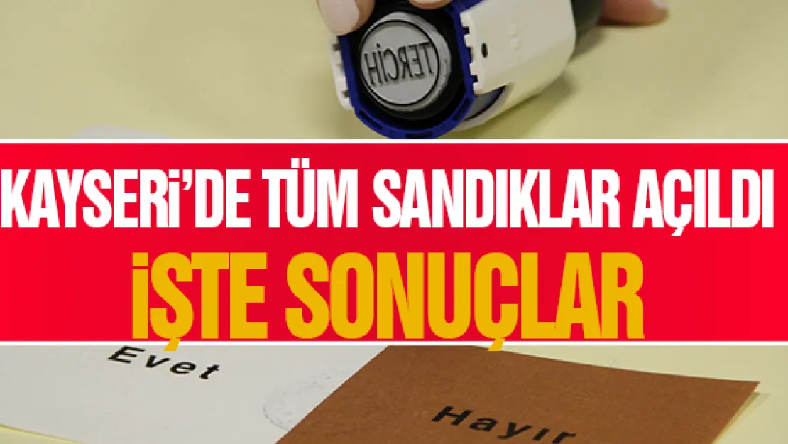 KAYSERi'DE TÜM SANDIKLAR AÇILDI