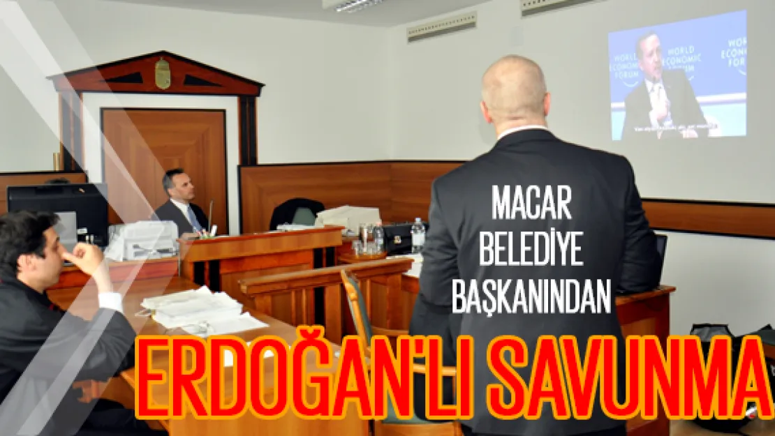 Macar belediye başkanından Erdoğan'lı savunma