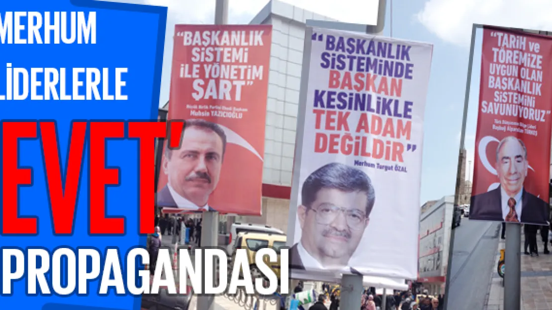 Merhum Liderlerle 'Evet' propagandası