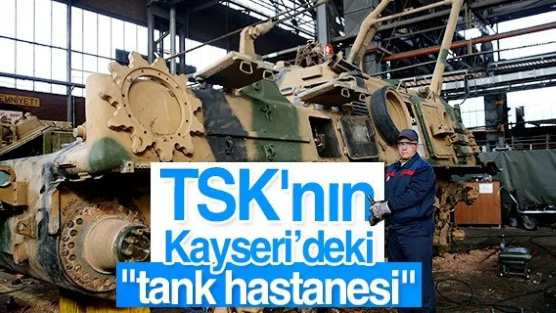 TSK'nın  Kayseri'deki &quottank hastanesi"