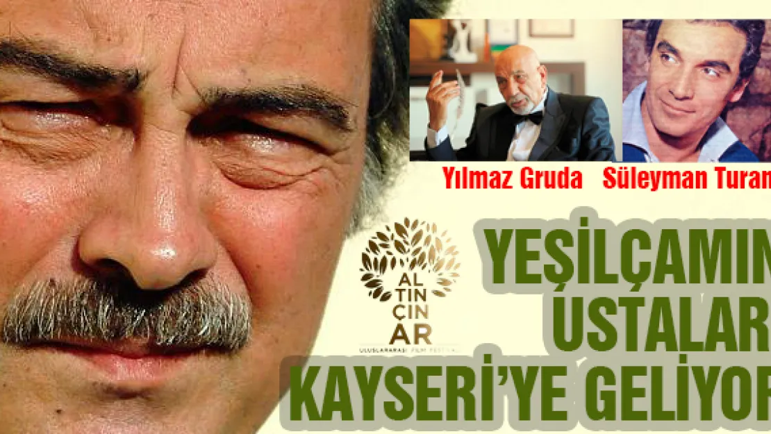 Yeşilçamın ustaları Kayseri'ye geliyor