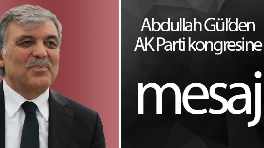 Abdullah Gül'den AK Parti kongresine mesaj