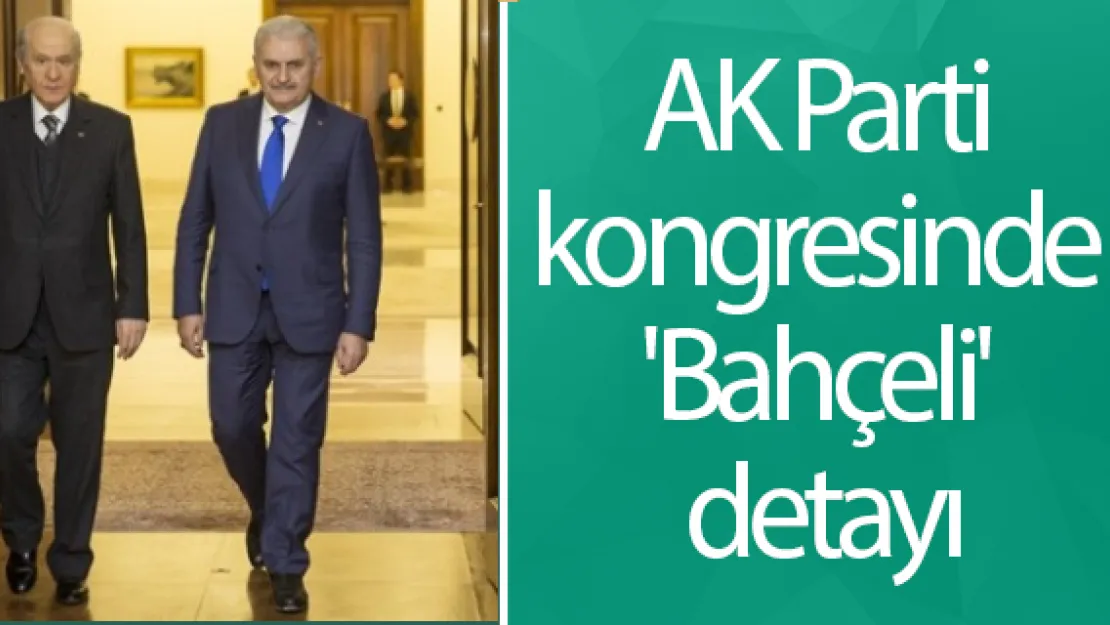 AK Parti kongresinde 'Bahçeli' detayı