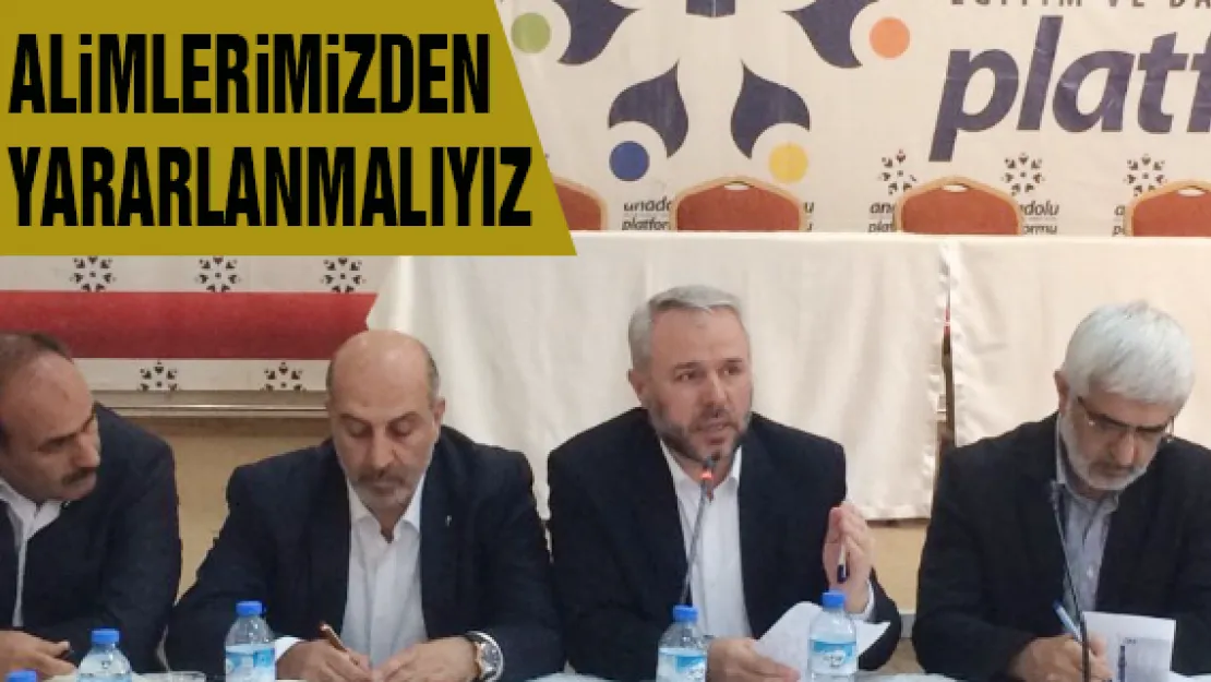 Alimlerimizden yararlanmalıyız