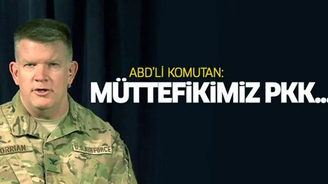 Amerikalı komutan: Müttefikimiz PKK...