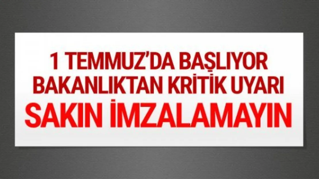 Bakanlık uyardı sakın imzalamayın!