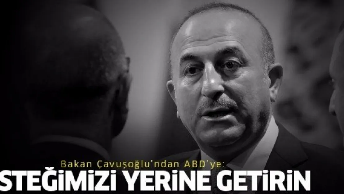 Çavuşoğlu: Türk halkının isteğini yerine getirin!