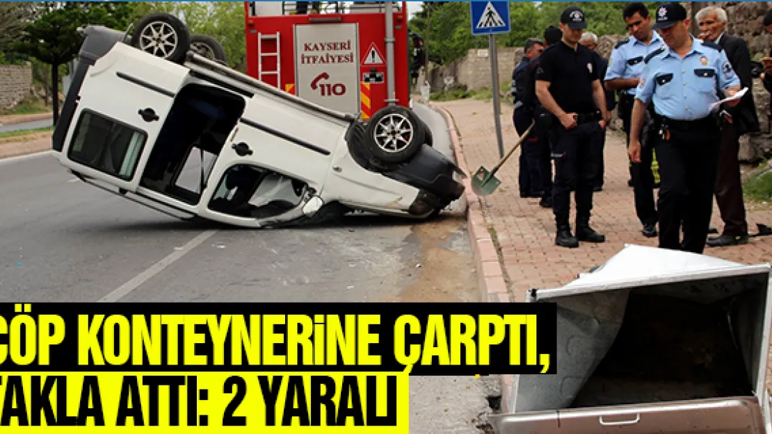 ÇÖP KONTEYNERiNE ÇARPTI, TAKLA ATTI: 2 YARALI