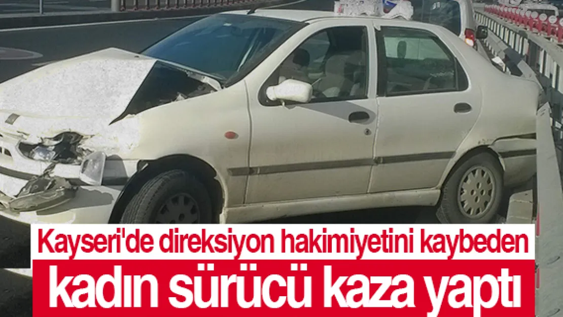 Direksiyon hakimiyetini kaybeden kadın sürücü kaza yaptı