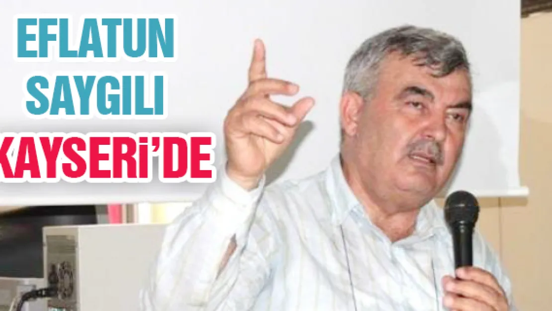 EFLATUN SAYGILI KAYSERİ'DE