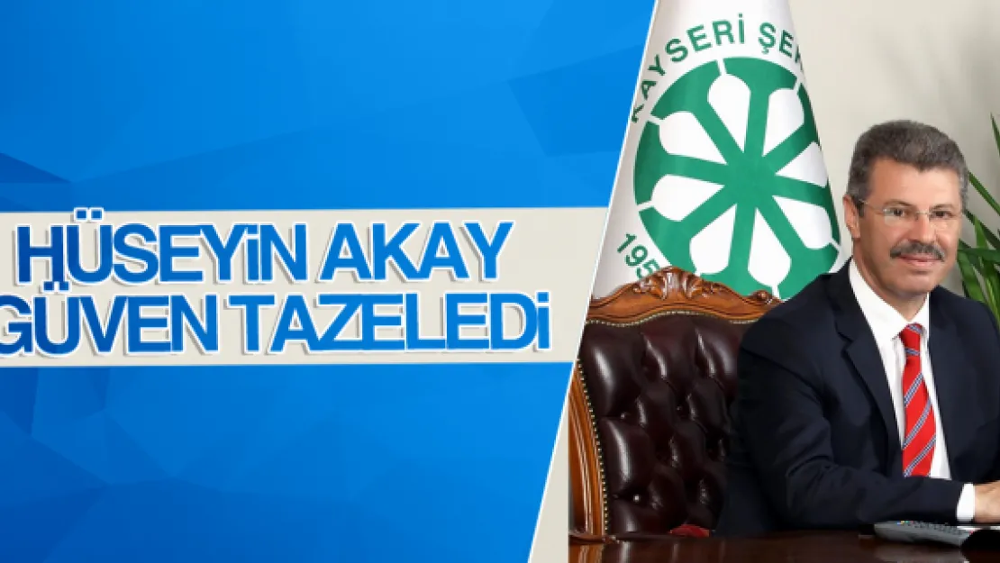 HÜSEYİN AKAY GÜVEN TAZELEDİ