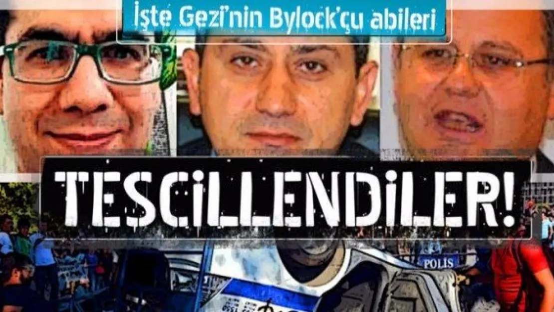 İşte Gezi'nin ByLock'çu abileri