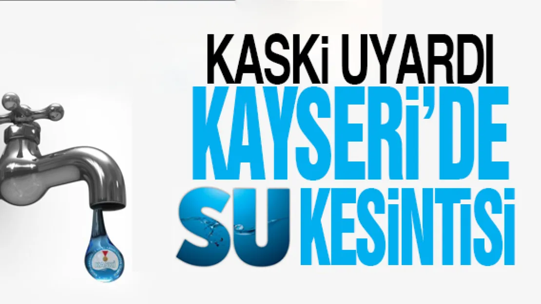 KASKİ'DEN SU KESİNTİSİ UYARISI