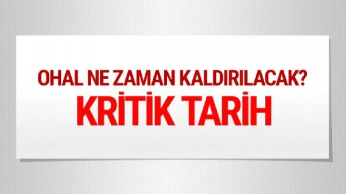OHAL ne zaman kaldırılacak olası ilk tarih...