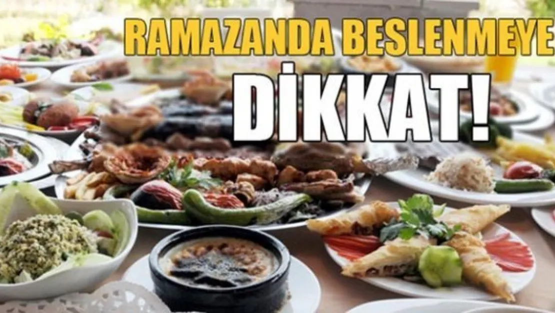 RAMAZAN'DA BESLENMEYE DİKKAT