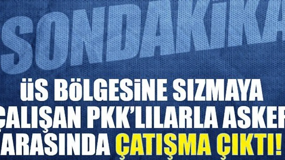 Son dakika haberi: Hakkari'de çatışma çıktı