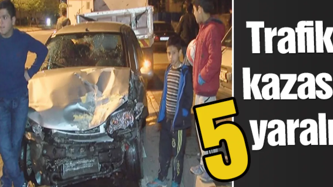 Trafik kazası: 5 yaralı