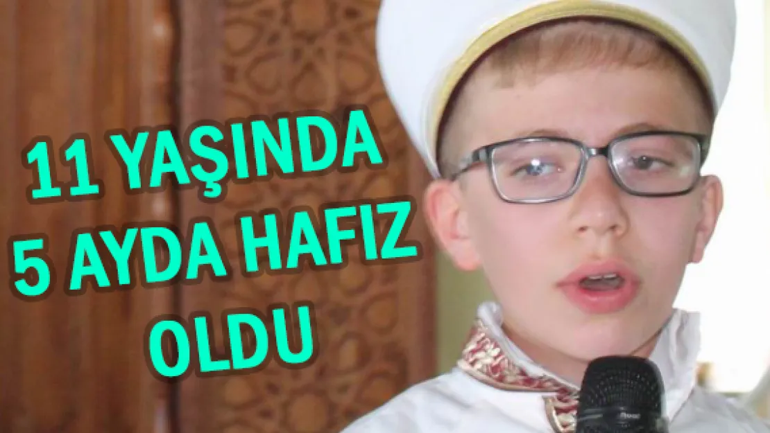 11 yaşında 5 ayda hafız oldu