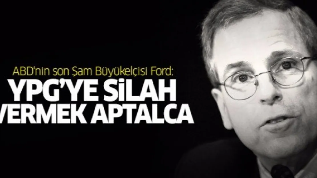 ABD'nin son Şam Büyükelçisi Ford: YPG'ye silah vermek aptalca