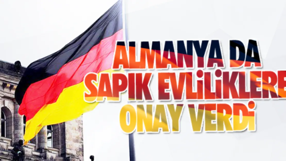 ALMANYA DA SAPIK EVLİLİKLERE ONAY VERDİ