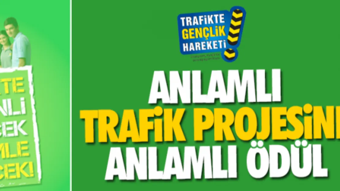 ANLAMLI TRAFiK PROJESİNE ANLAMLI ÖDÜL