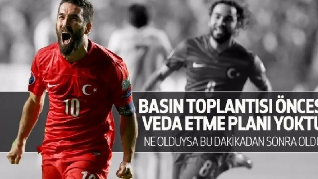 Arda'nın veda etme planı yoktu