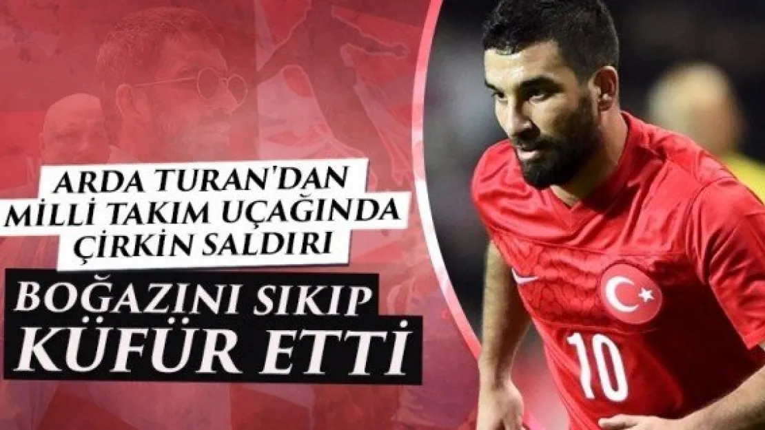 Arda Turan uçakta olay çıkarttı