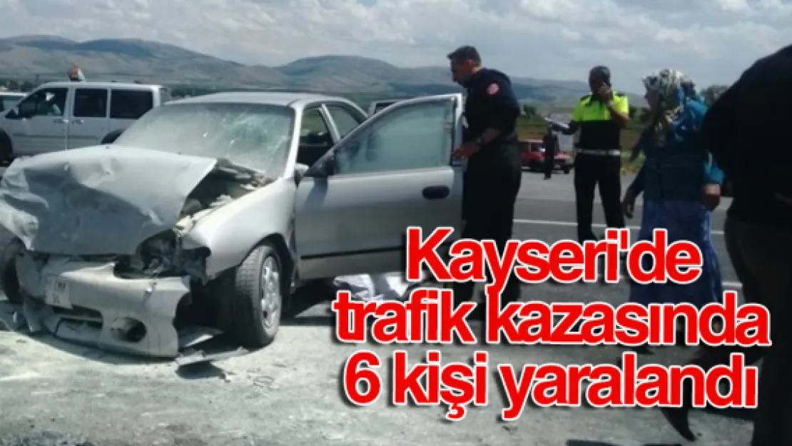 Kayseri'de trafik kazasında 6 kişi yaralandı