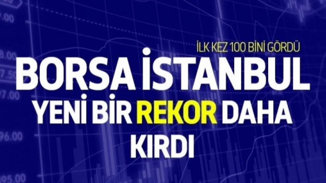 BIST 100 Endeksi 100 binin üzerini gördü