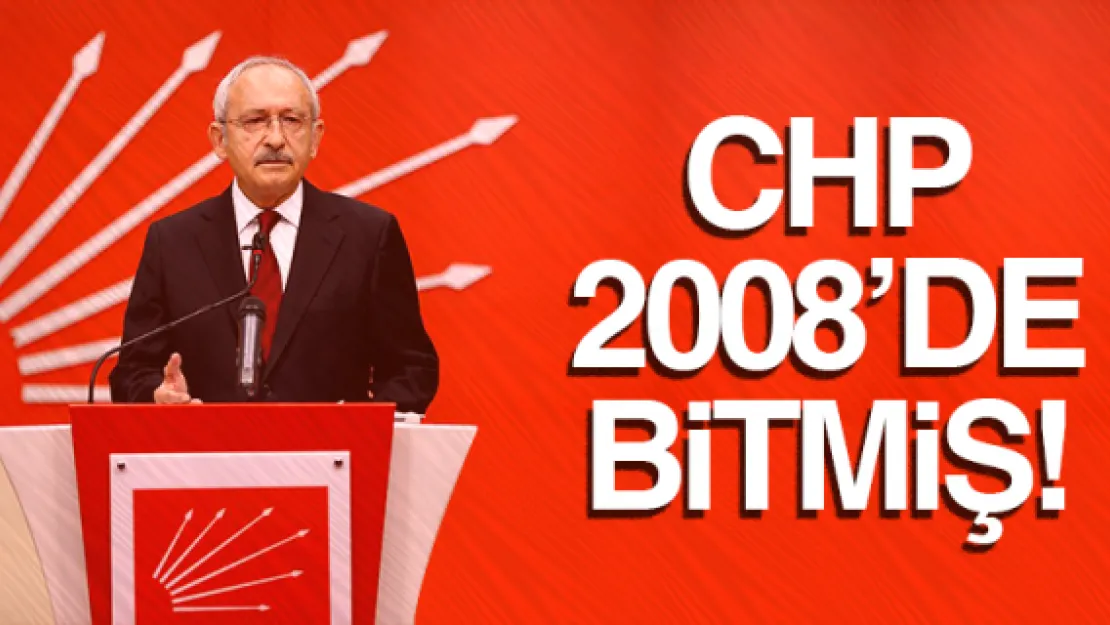 CHP 2008'DE BİTMİŞ!