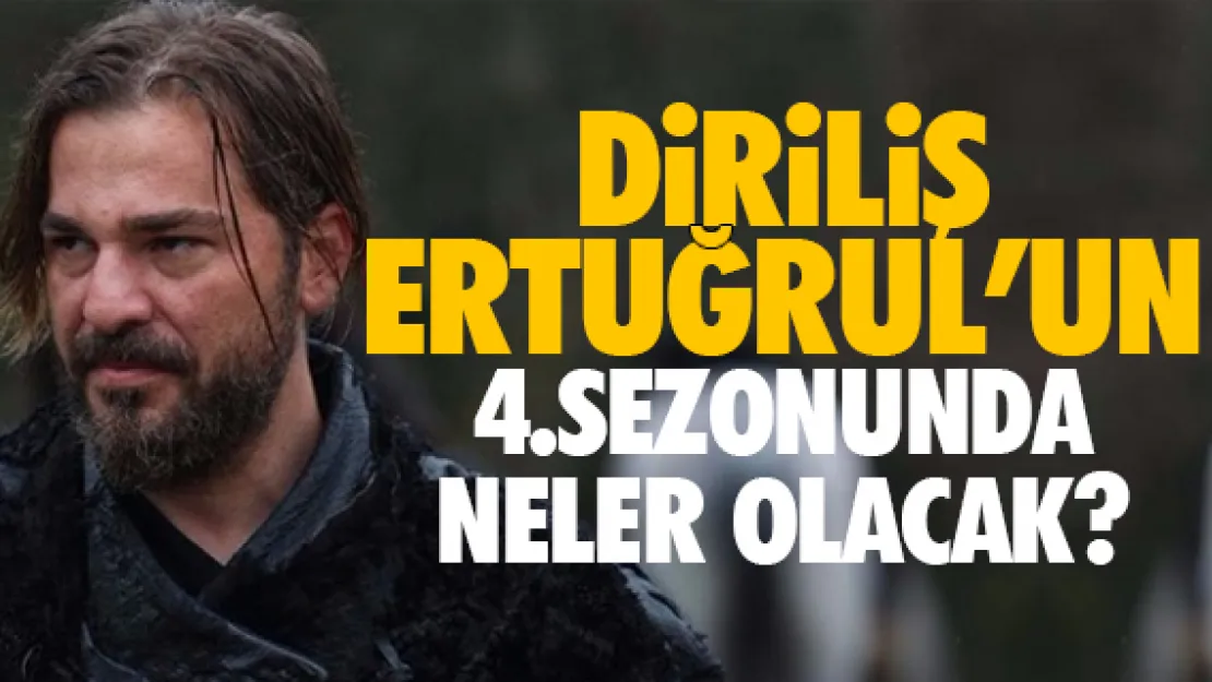 Diriliş Ertuğrul'un 4.sezonunda neler olacak?