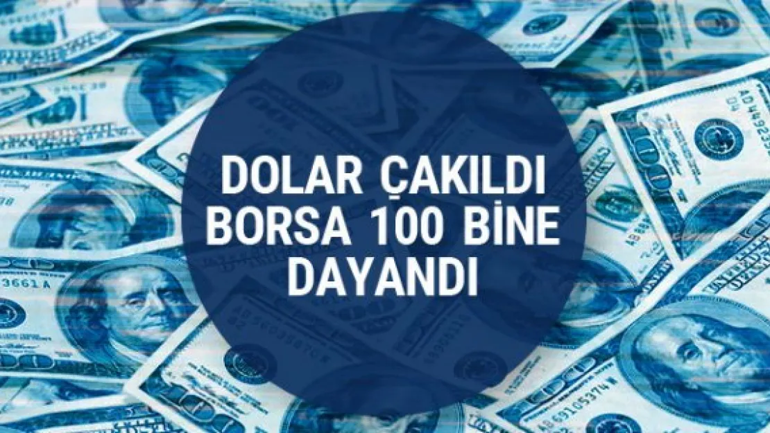 Dolar son dakika haberiyle çakıldı. Borsa ise 100 bine dayandı.