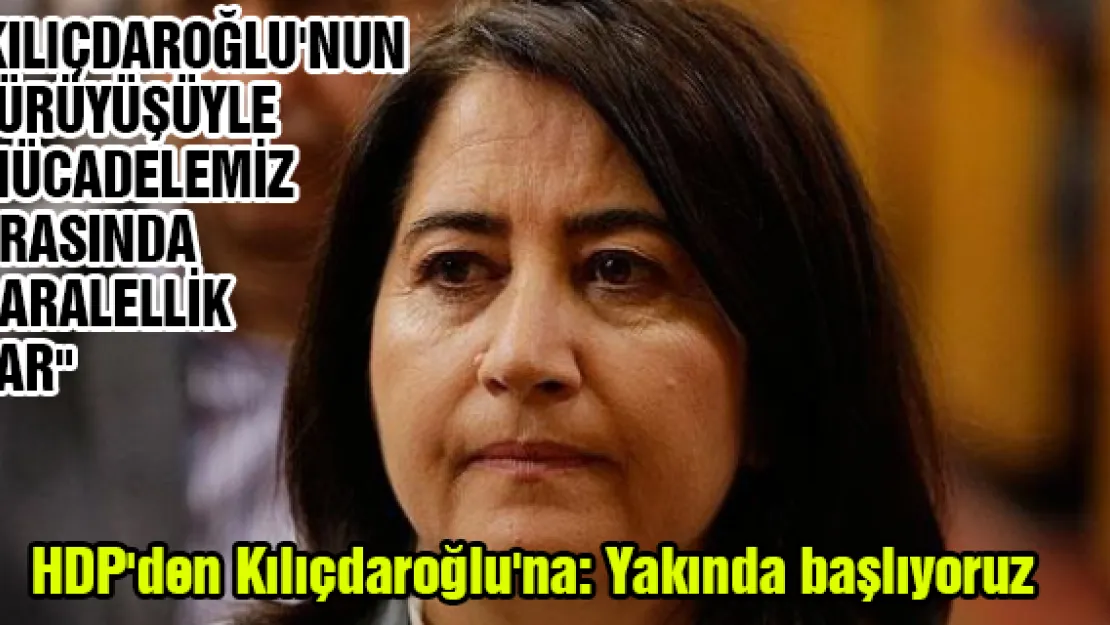 HDP'den Kılıçdaroğlu'na: Yakında başlıyoruz