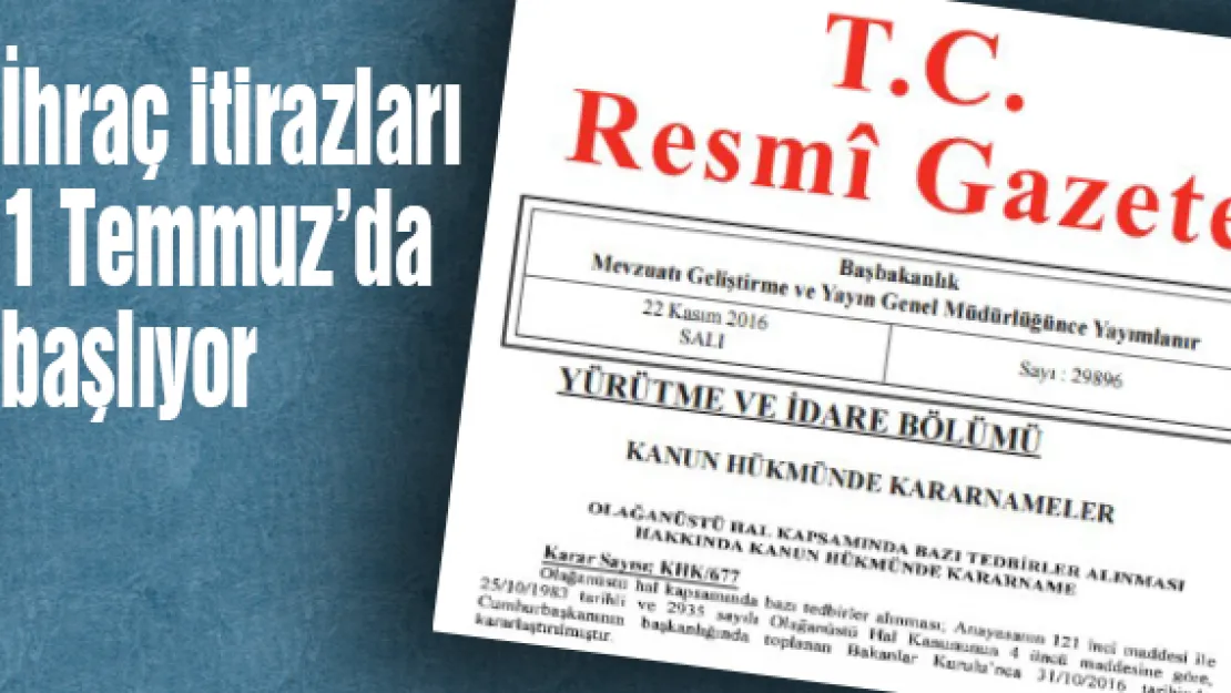İhraç itirazları 1 Temmuz'da başlıyor