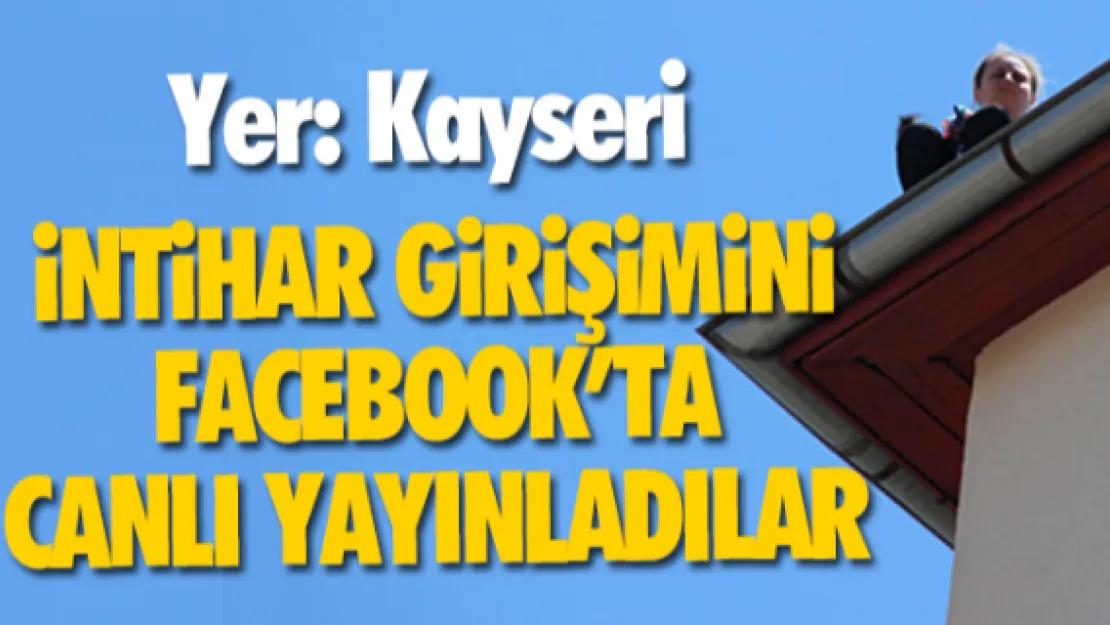 İNTİHAR GİRİŞİMİNİ FACEBOOK'TA CANLI YAYINLADILAR