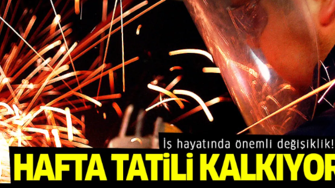 İş hayatında önemli değişiklik! Hafta tatili kalkıyor!